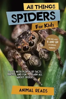 Totul despre păianjeni pentru copii: Plin cu o mulțime de fapte, fotografii și distracție pentru a învăța totul despre păianjeni - All Things Spiders For Kids: Filled With Plenty of Facts, Photos, and Fun to Learn all About Spiders
