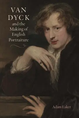 Van Dyck și făurirea portretului englezesc - Van Dyck and the Making of English Portraiture