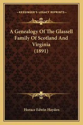 O genealogie a familiei Glassell din Scoția și Virginia (1891) - A Genealogy Of The Glassell Family Of Scotland And Virginia (1891)