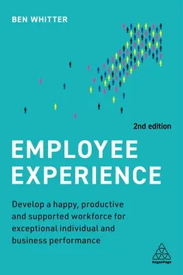 Experiența angajaților: Dezvoltarea unei forțe de muncă fericite, productive și sprijinite pentru performanțe individuale și de afaceri excepționale - Employee Experience: Develop a Happy, Productive and Supported Workforce for Exceptional Individual and Business Performance