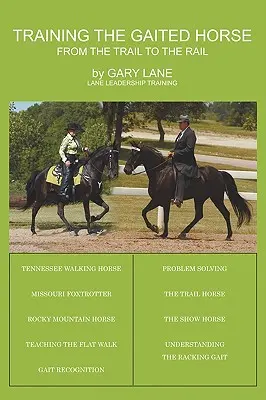 Antrenarea calului cu gheare: De la traseu la șine - Training the Gaited Horse: From the Trail to the Rail
