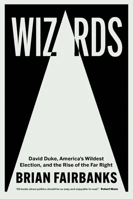 Vrăjitorii: David Duke, cea mai sălbatică alegere din America și ascensiunea extremei drepte (David Duke, America's Wildest Election, and the Rise of the Far Right) - Wizards: David Duke, America's Wildest Election, and the Rise of the Far Right