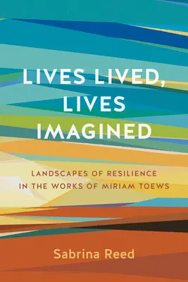 Vieți trăite, vieți imaginate: Landscapes of Resilience in Works of Miriam Toews - Lives Lived, Lives Imagined: Landscapes of Resilience in the Works of Miriam Toews