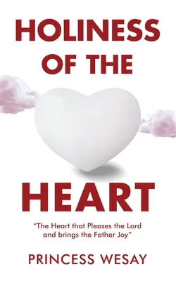 Sfințenia inimii: Inima care Îi place Domnului și Îi aduce bucurie Tatălui - Holiness Of The Heart: The Heart that Pleases the Lord and brings the Father Joy