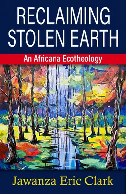 Reclaiming Stolen Earth: O ecoteologie africană - Reclaiming Stolen Earth: An Africana Ecotheology