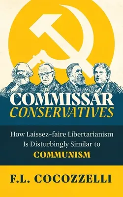 Comisarul Conservatorilor: Cum libertarianismul Laissez-faire este îngrijorător de asemănător cu comunismul - Commissar Conservatives: How Laissez-faire Libertarianism Is Disturbingly Similar to Communism