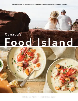Insula alimentară a Canadei: O colecție de povești și rețete din Prince Edward Island - Canada's Food Island: A Collection of Stories and Recipes from Prince Edward Island