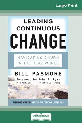 Conducerea schimbării continue: Navigarea schimbării în lumea reală (16pt Large Print Edition) - Leading Continuous Change: Navigating Churn in the Real World (16pt Large Print Edition)