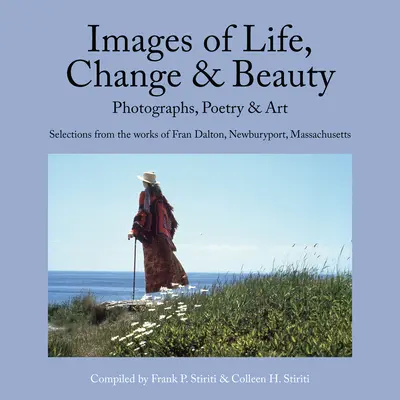 Imagini de viață, schimbare și frumusețe: Fotografii, poezie și artă - Selecții din lucrările lui Fran Dalton, Newburyport, Massachusetts - Images of Life, Change & Beauty: Photographs, Poetry & Art - Selections from the Works of Fran Dalton, Newburyport, Massachusetts