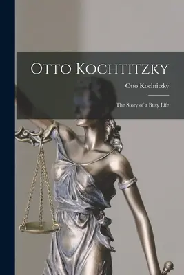 Otto Kochtitzky; povestea unei vieți ocupate - Otto Kochtitzky; the Story of a Busy Life