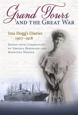 Grand Tours și Marele Război: Jurnalele lui Ima Hogg, 1907-1918 - Grand Tours and the Great War: Ima Hogg's Diaries, 1907-1918