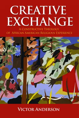 Schimb creativ: O teologie constructivă a experienței religioase afro-americane - Creative Exchange: A Constructive Theology of African American Religious Experience