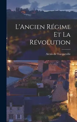 Vechiul regim și revoluția (L'Ancien Rgime et la Rvolution) - L'Ancien Rgime et la Rvolution