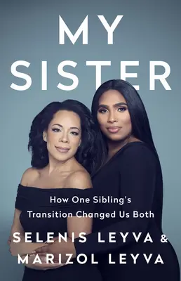 Sora mea: How One Sibling's Transition Changed Us Both (Cum tranziția unei surori ne-a schimbat pe amândouă) - My Sister: How One Sibling's Transition Changed Us Both
