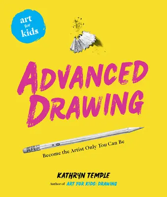 Artă pentru copii: Desen avansat: Devino artistul care numai tu poți fi - Art for Kids: Advanced Drawing: Become the Artist Only You Can Be