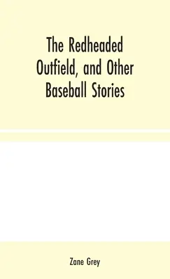 The Redheaded Outfield, și alte povestiri despre baseball - The Redheaded Outfield, and Other Baseball Stories