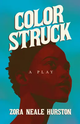 Color Struck - O piesă de teatru; inclusiv eseul introductiv „O scurtă istorie a Renașterii din Harlem - Color Struck - A Play;Including the Introductory Essay 'A Brief History of the Harlem Renaissance'