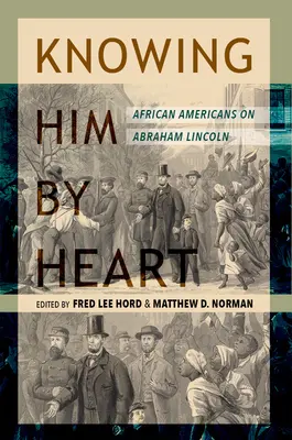 Knowing Him by Heart: Afro-americanii despre Abraham Lincoln - Knowing Him by Heart: African Americans on Abraham Lincoln