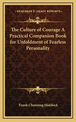 Cultura curajului o carte de însoțire practică pentru desăvârșirea personalității neînfricate - The Culture of Courage a Practical Companion Book for Unfoldment of Fearless Personality