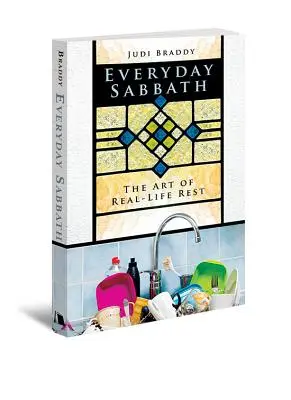 Sabatul de zi cu zi: Arta odihnei în viața reală: The Art of Real-Life Rest - Everyday Sabbath: The Art of Real-Life Rest