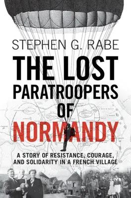 The Lost Paratroopers of Normandy: O poveste de rezistență, curaj și solidaritate într-un sat francez - The Lost Paratroopers of Normandy: A Story of Resistance, Courage, and Solidarity in a French Village