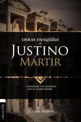 Opere selectate ale lui Iustin Martirul: Apologetica și dialogul său cu Judo Trifn - Obras escogidas de Justino Mrtir: Apologas y su dilogo con el judo Trifn