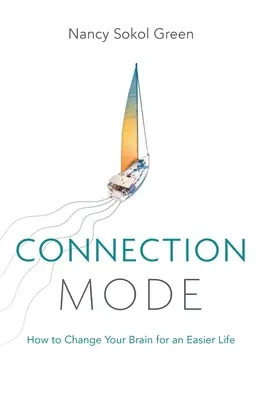 Modul de conectare: Cum să vă schimbați creierul pentru o viață mai ușoară - Connection Mode: How to Change Your Brain for an Easier Life
