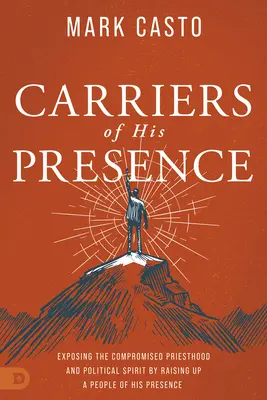 Purtători ai prezenței Sale: Expunerea preoției compromise și a spiritului politic prin ridicarea unui popor al prezenței Sale - Carriers of His Presence: Exposing the Compromised Priesthood and Political Spirit by Raising up a People of His Presence