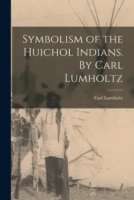 Simbolismul indienilor Huichol. De Carl Lumholtz - Symbolism of the Huichol Indians. By Carl Lumholtz