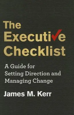 The Executive Checklist: Un ghid pentru stabilirea direcției și gestionarea schimbării - The Executive Checklist: A Guide for Setting Direction and Managing Change