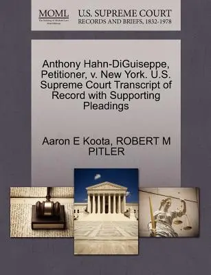 Anthony Hahn-Diguiseppe, petiționar, V. New York. Curtea Supremă a S.U.A. Transcript of Record with Supporting Pleadings - Anthony Hahn-Diguiseppe, Petitioner, V. New York. U.S. Supreme Court Transcript of Record with Supporting Pleadings