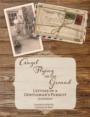 Înger zburând pe pământ: Letters of a Gentleman's Pursuit - Angel Flying on the Ground: Letters of a Gentleman's Pursuit
