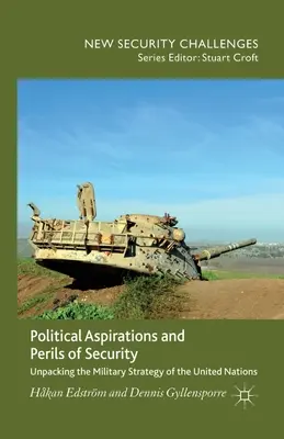 Aspirații politice și pericole de securitate: Descompunerea strategiei militare a Organizației Națiunilor Unite - Political Aspirations and Perils of Security: Unpacking the Military Strategy of the United Nations