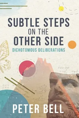 Pași subtili Pe partea cealaltă: Deliberări dicotomice - Subtle Steps On The Other Side: Dichotomous Deliberations