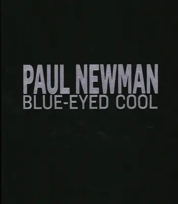 Paul Newman: Cool cu ochi albaștri, Deluxe, Lawrence Fried - Paul Newman: Blue-Eyed Cool, Deluxe, Lawrence Fried