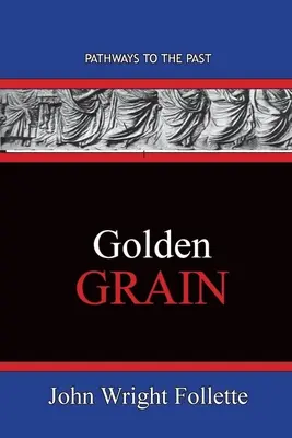 Grâul de Aur: Căi către trecut - Golden Grain: Pathways To The Past