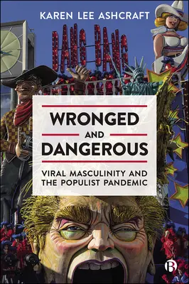 Greșit și periculos: Masculinitatea virală și pandemia populistă - Wronged and Dangerous: Viral Masculinity and the Populist Pandemic