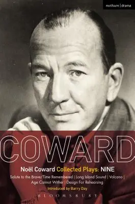 Coward Plays: Nouă: Salute to the Brave/Time Remembered; Long Island Sound; Volcano; Age Cannot Wither; Design for Rehearsing - Coward Plays: Nine: Salute to the Brave/Time Remembered; Long Island Sound; Volcano; Age Cannot Wither; Design for Rehearsing