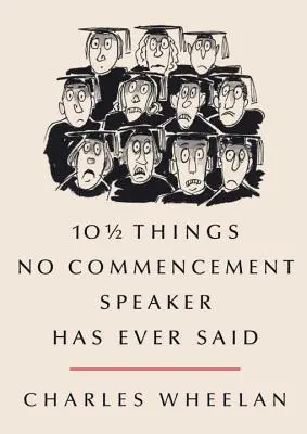 10 1/2 lucruri pe care nu le-a spus niciodată niciun vorbitor la festivitatea de premiere - 10 1/2 Things No Commencement Speaker Has Ever Said