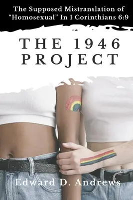 Proiectul 1946: Presupusa traducere greșită a cuvântului Homosexual în 1 Corinteni 6:9 - The 1946 Project: The Supposed Mistranslation of Homosexual In 1 Corinthians 6:9