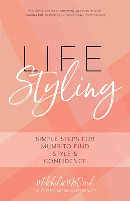 Life Styling: Pași simpli pentru ca mamele să-și găsească stilul și încrederea în sine (Cadou pentru mamă, Parisian Chic, Italian Style Fashion Beauty) - Life Styling: Simple Steps for Mums to Find Style & Confidence (Gift for Mom, Parisian Chic, Italian Style Fashion Beauty)