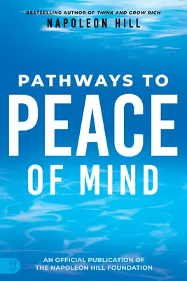 Căile lui Napoleon Hill către pacea minții - Napoleon Hill's Pathways to Peace of Mind