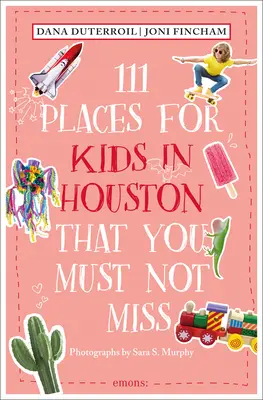 111 locuri pentru copii în Houston pe care nu trebuie să le ratați - 111 Places for Kids in Houston That You Must Not Miss
