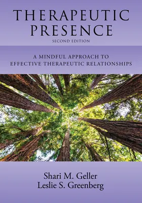 Therapeutic Presence: A Mindful Approach to Effective Therapeutic Relationships: A Mindful Approach to Effective Therapeutic Relationships - Therapeutic Presence: A Mindful Approach to Effective Therapeutic Relationships