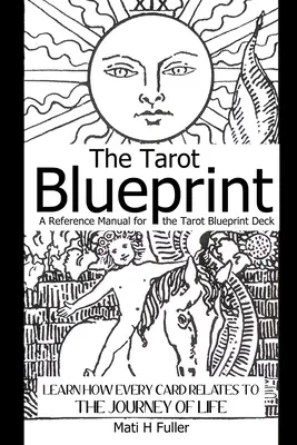 Schița Tarotului: Learn How Every Card Relates to the Journey of Life, un manual de referință pentru pachetul Tarot Blueprint - The Tarot Blueprint: Learn How Every Card Relates to the Journey of Life, a Reference Manual for the Tarot Blueprint Deck