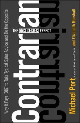 Efectul Contrarian: De ce merită (mult) să accepți sfaturile tipice de vânzări și să faci contrariul - The Contrarian Effect: Why It Pays (Big) to Take Typical Sales Advice and Do the Opposite