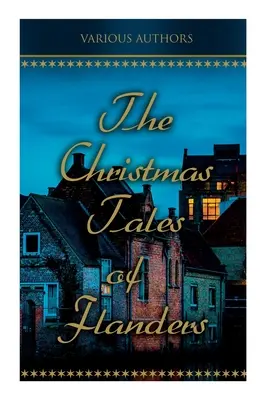 Poveștile de Crăciun din Flandra: Povești populare tradiționale de sărbători: Mărul fermecat, Papagalul împăratului, Balten și lupul... - The Christmas Tales of Flanders: Traditional Holiday Folk Tales: The Enchanted Apple-Tree, the Emperor's Parrot, Balten and the Wolf...