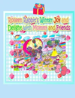 Bucuria de iarnă a Iepurașului Rolleen și deliciul cu mami și prietenii - Rolleen Rabbit's Winter Joy and Delight with Mommy and Friends