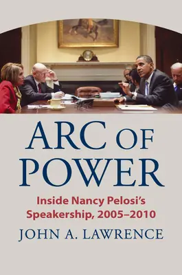 Arcul puterii: În interiorul mandatului de speaker al lui Nancy Pelosi, 2005-2010 - Arc of Power: Inside Nancy Pelosi's Speakership, 2005-2010