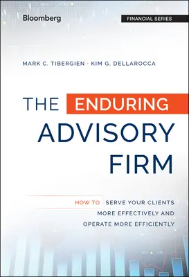Firma de consultanță durabilă: Cum să vă serviți clienții mai eficient și să funcționați mai eficient - The Enduring Advisory Firm: How to Serve Your Clients More Effectively and Operate More Efficiently